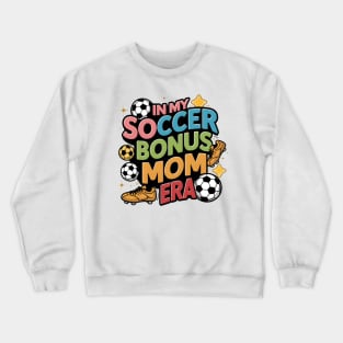 Soccer-Lover Bonus Moms In My Soccer Bonus Mom Era Crewneck Sweatshirt